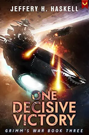 One Decisive Victory: A Military Sci-Fi Series (Grimm's War Book 3)
